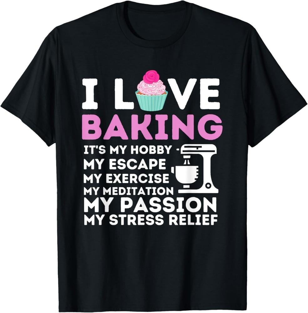 

I Love Baking - Funny Cupcake Baker Pastry Baking Gift Unisex T-Shirt XL