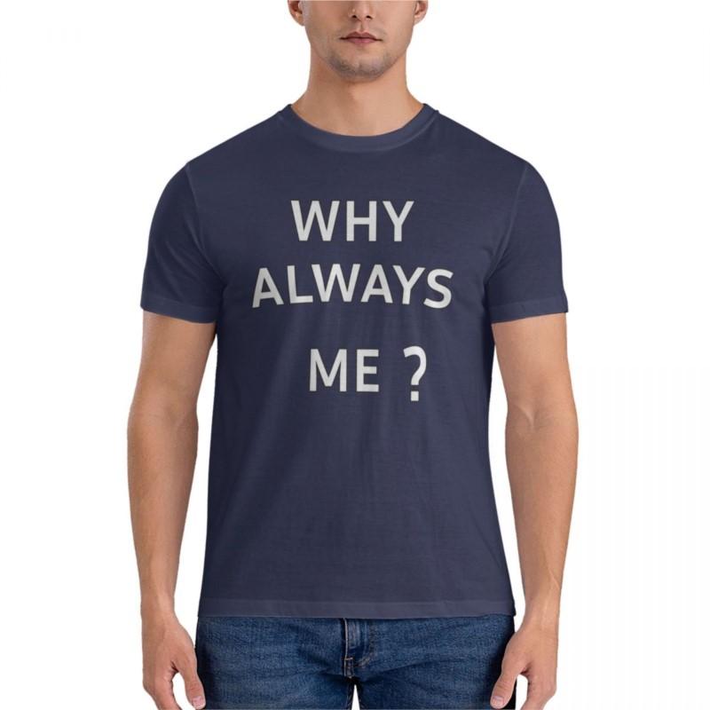 men t-shirt Why Always Me Classic T-Shirt t shirt men shirts graphic tees tshirts for men summer male tee-shirt