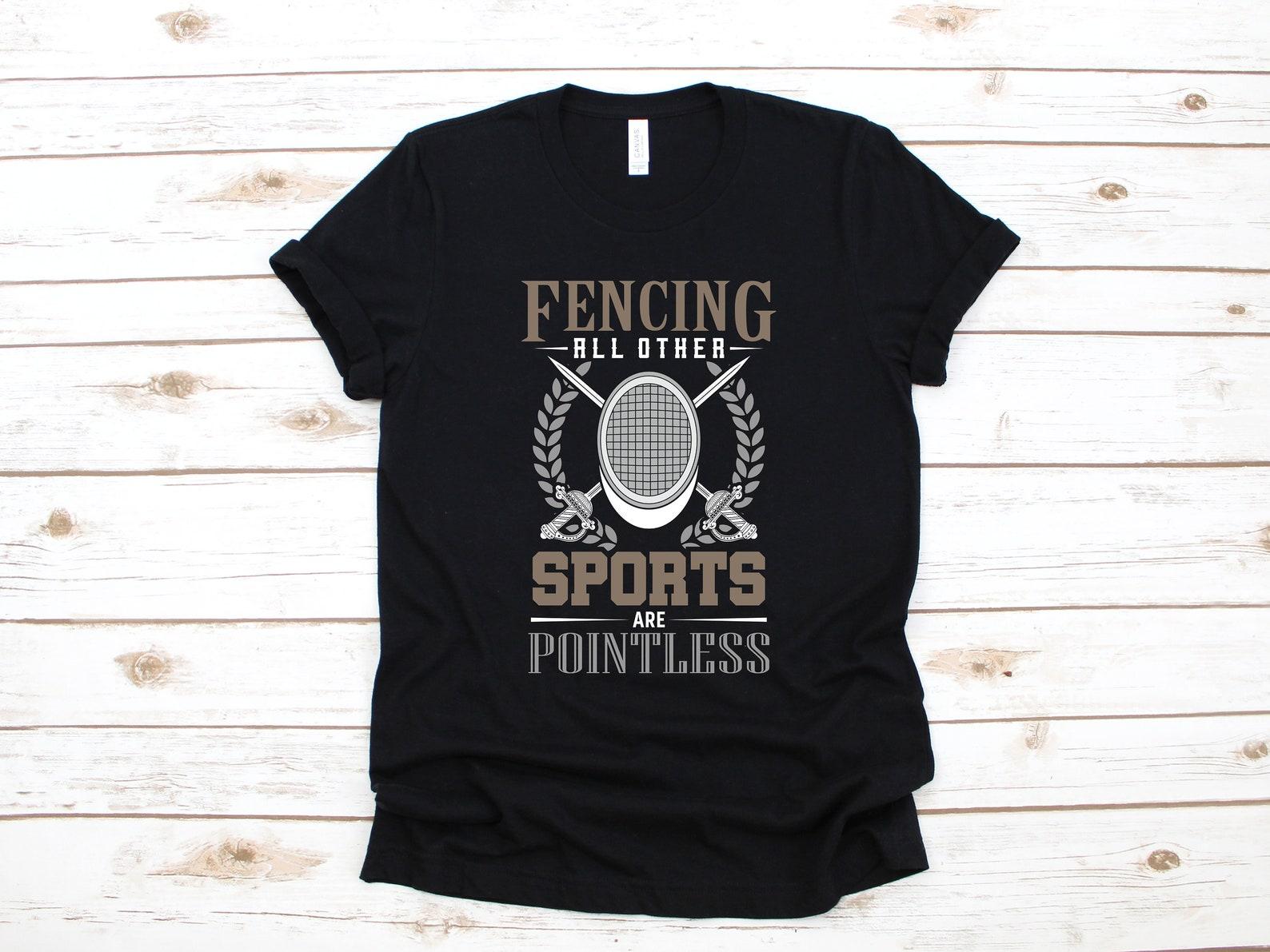 Fencing Shirt, Funny Fencer T-Shirt, Fencing Other Sports Are Pointless Tank Top, T-shirt, T-shirt,T-shirt S