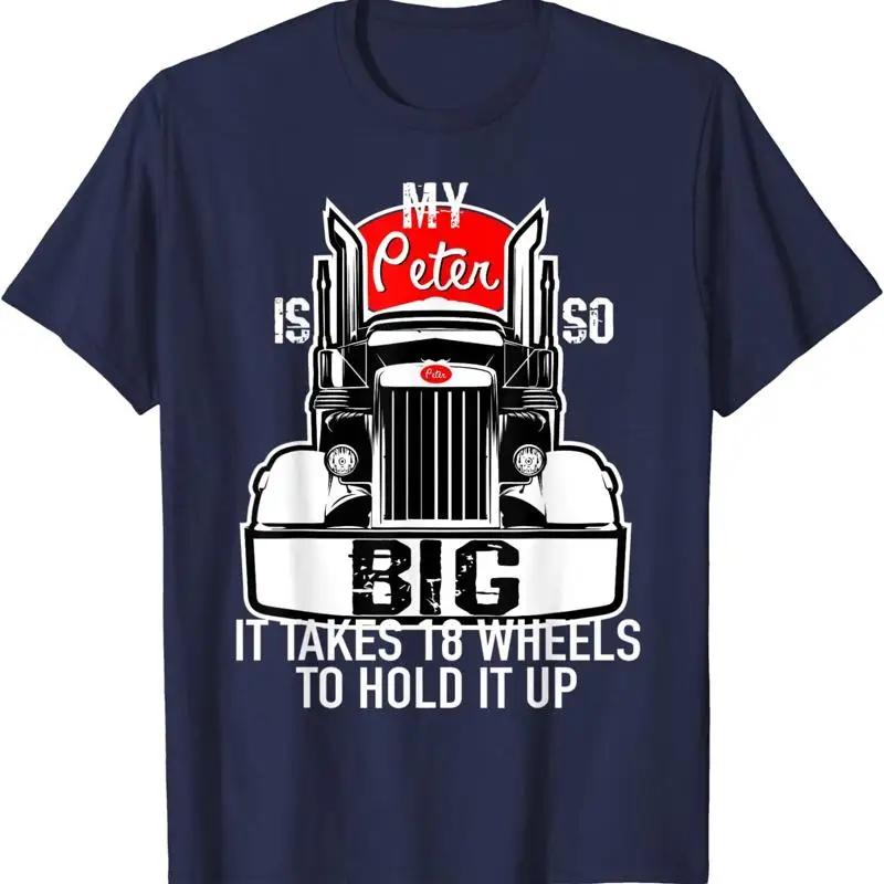 Funny Trucker My Peter Is So Big Truck Driver T Shirt