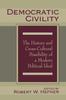 The Democratic Civility : The History and Cross Cultural Possibility of a Modern Political Ideal Book