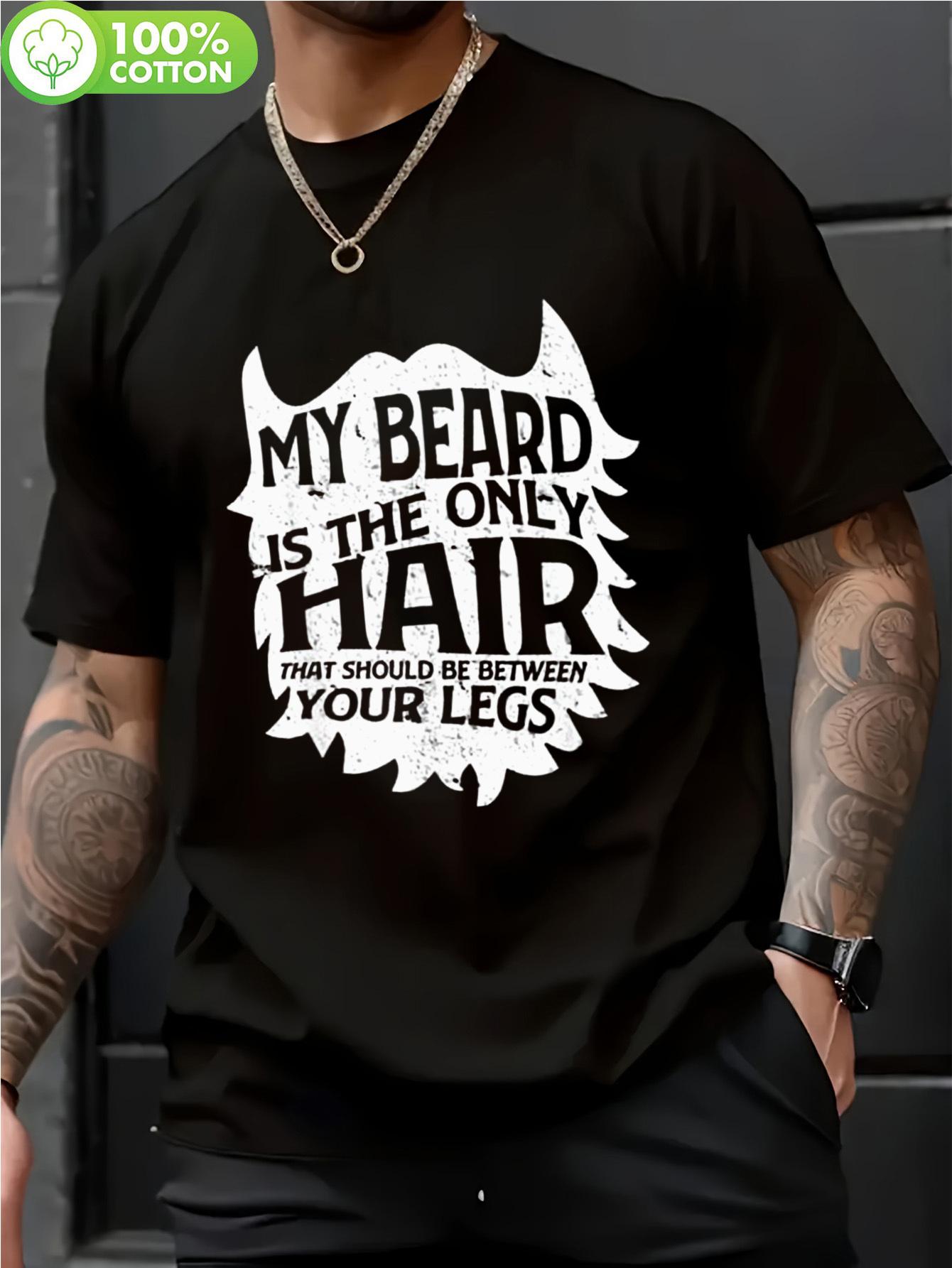 1pc Casual My Beard Is The Only Hair That Should Be Betwe... XL
