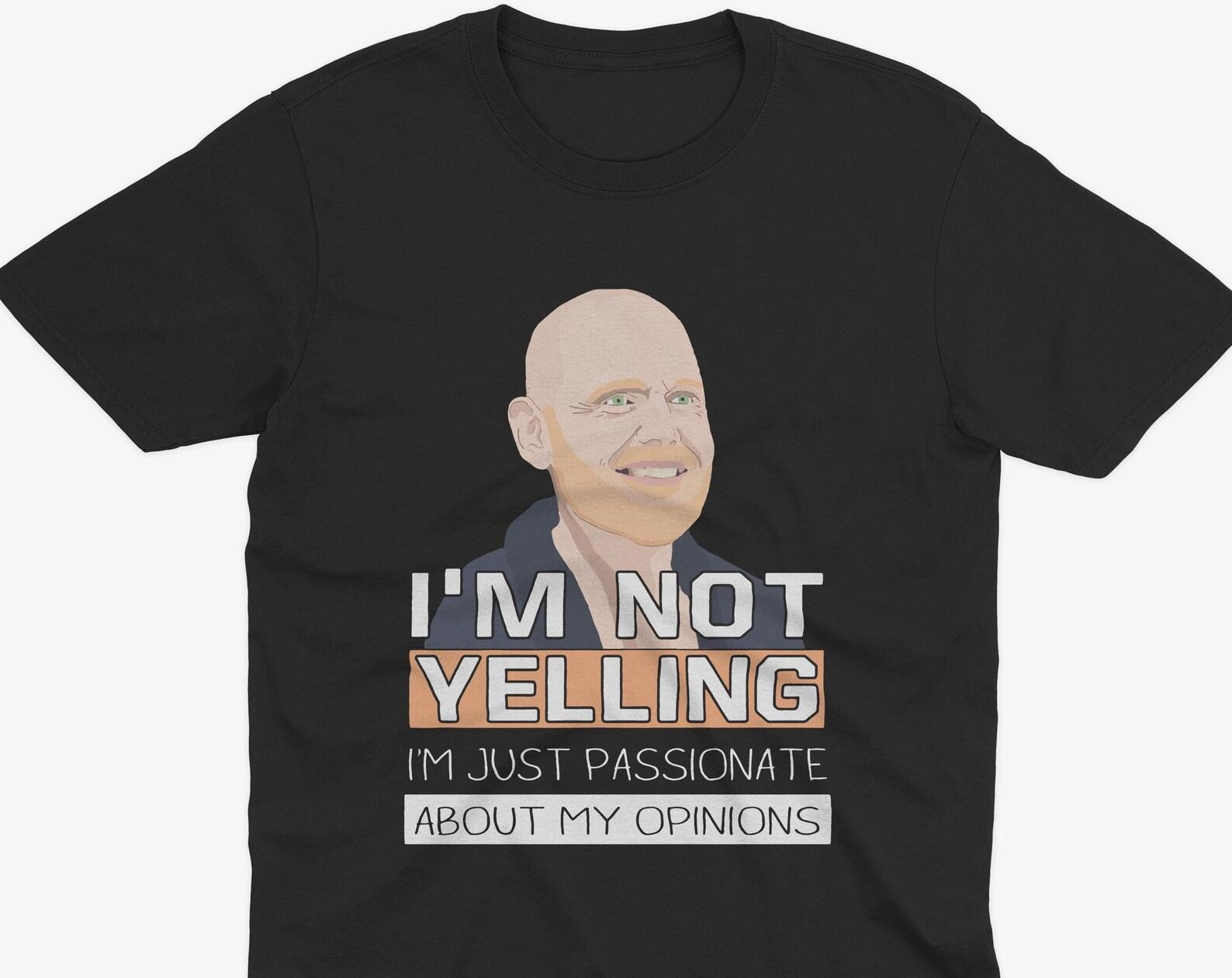 Funny Bill Burr I m Not Yelling T-Shirt, Bill Burr T-Shirt, Bill Burr Comedian, Monday Morning Podcast, Bill Burr Podcast 3XL