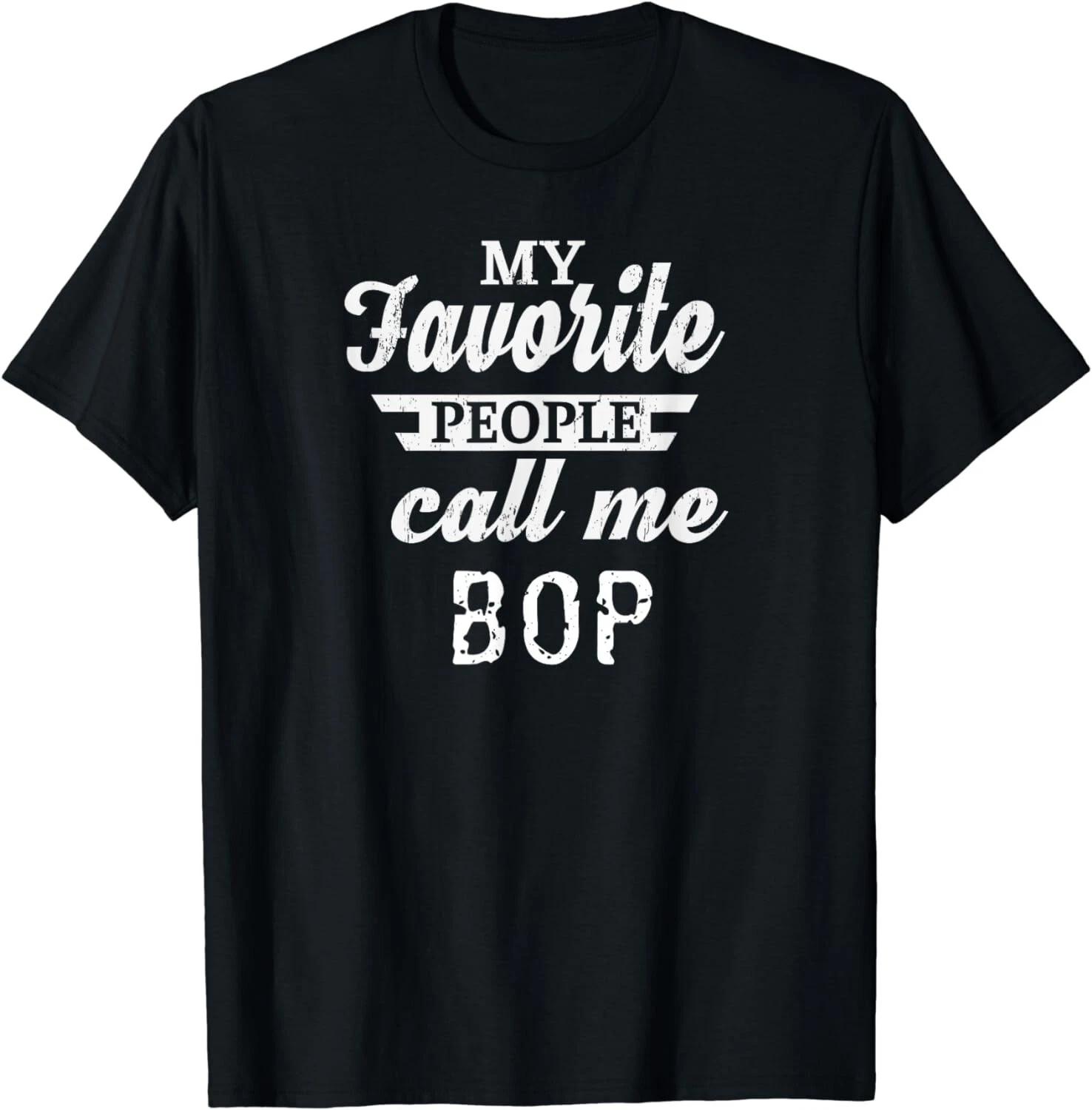 My Favorite People Call Me Bop Grandpa Gift Unisex T-Shirt L