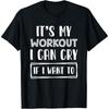 Funny Gym Workout Tshirt Its My Workout I Can Cry If I Want To Short Sleeve Round Neck Tee For Unisex Unisex Casual Fitness Humor