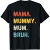 Mama Mummy Mum Bruh, Funny Mum Mummy, Mothers Day T-Shirt