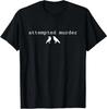 Attempted Murder, Funny Attempted Murder Crow T Shirt