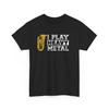 I Play Heavy Metal Shirt, Heavy Metal Tuba Funny Pun Instrument T-shirt ,I Play Heavy Metal T-shirt ,I Play Heavy Metal Funny T-shirt