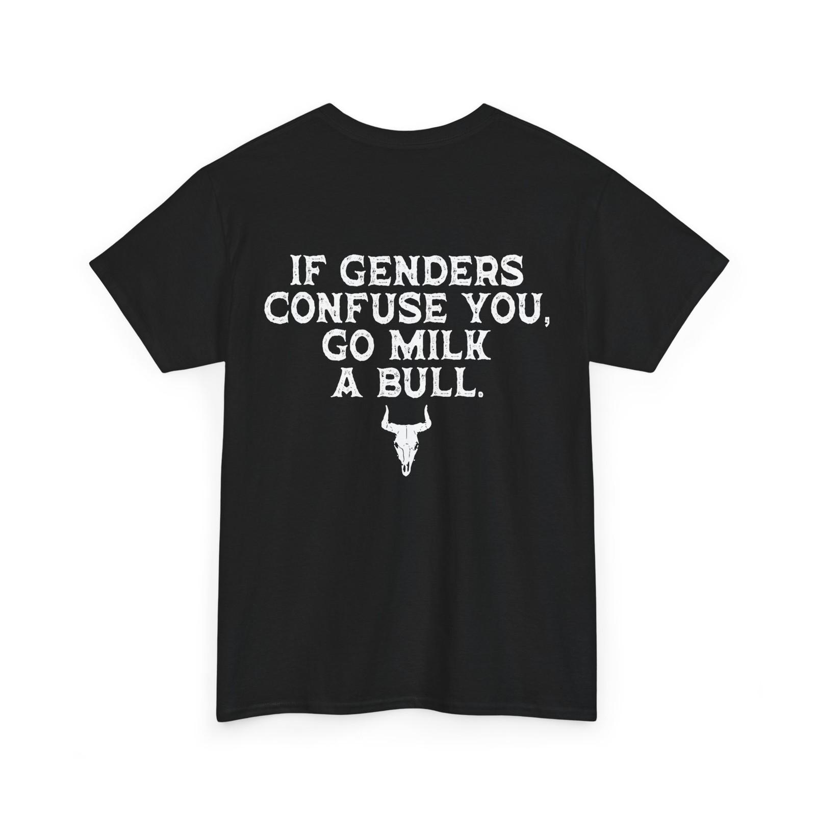 

If Genders Confuse You Go Milk A Bull (On Back) T-Shirt Mens Womens Tees Top XL