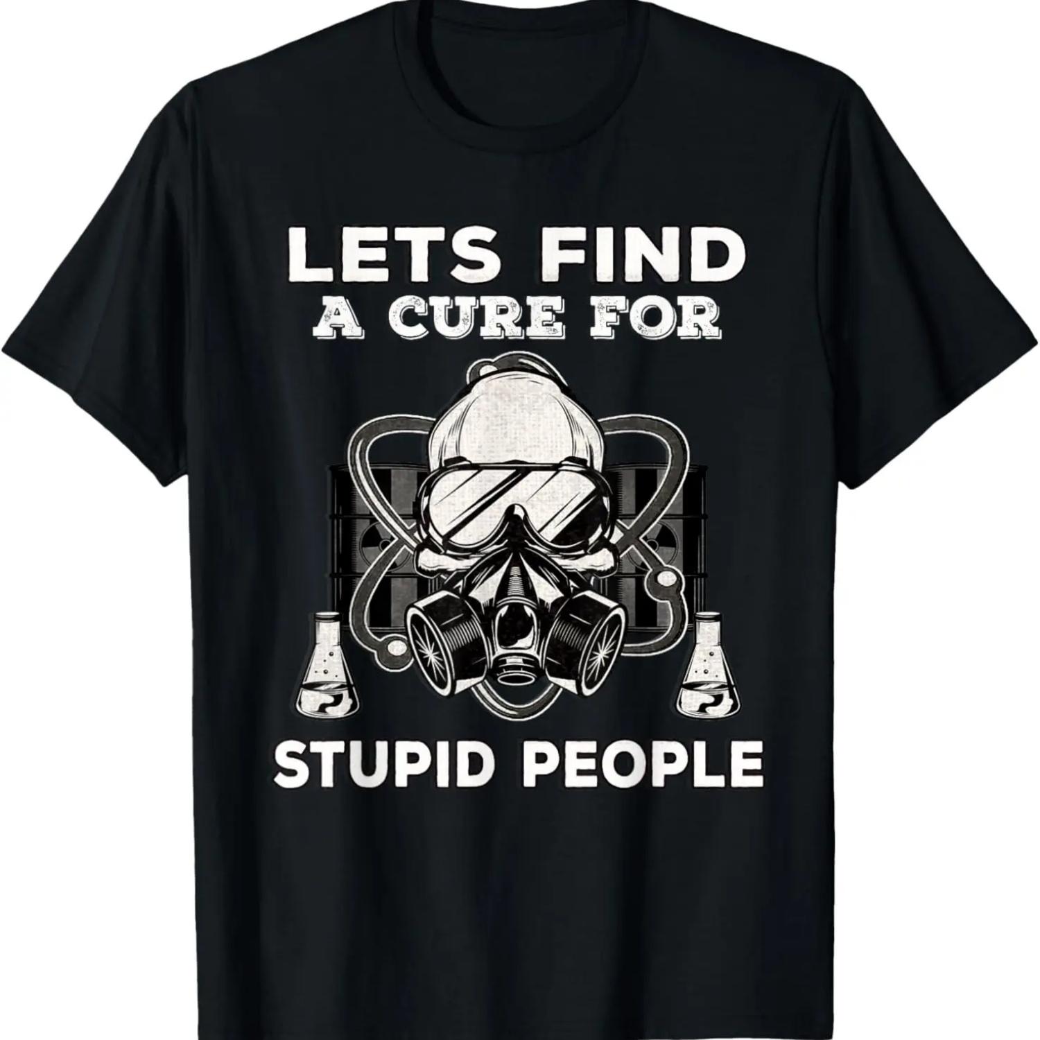 Lets Find A Cure for Stupid People Fun Sarcastic Sarcasm Gag T-Shirt S чёрный