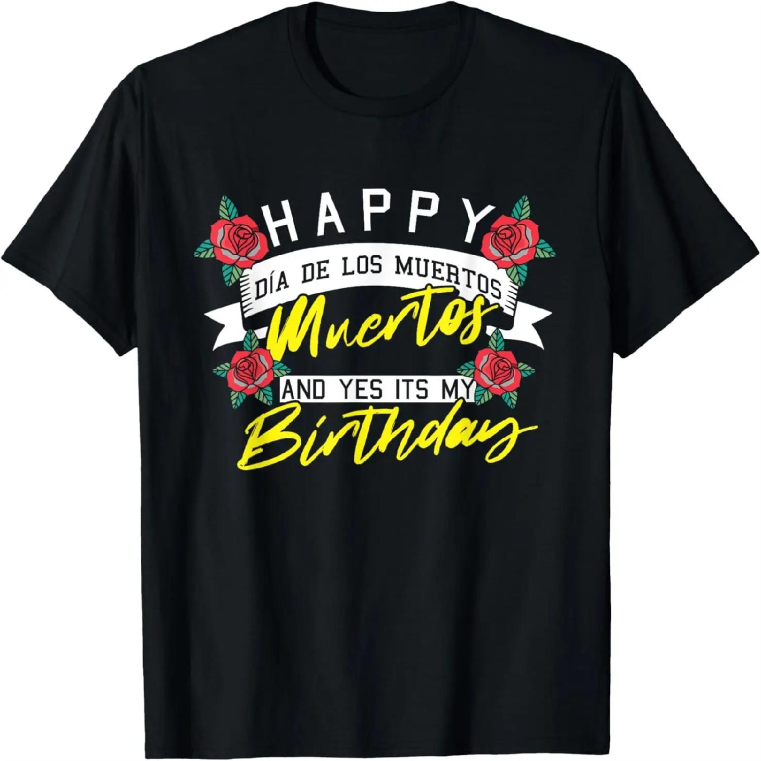 Happy Dia De Los Muertos And Yes Its My Birthday Mexican T-Shirt XXXXXL разноцветный