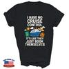 I Have No Cruise Control Cruising Lover Unisex Shirt Gift