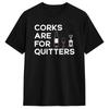 Corks Are For Quitters Humor Wine Lovers T Shirt Summer Cotton T-Shirts For Men Fashion Printed Tee Shirt Short Sleeve Tees