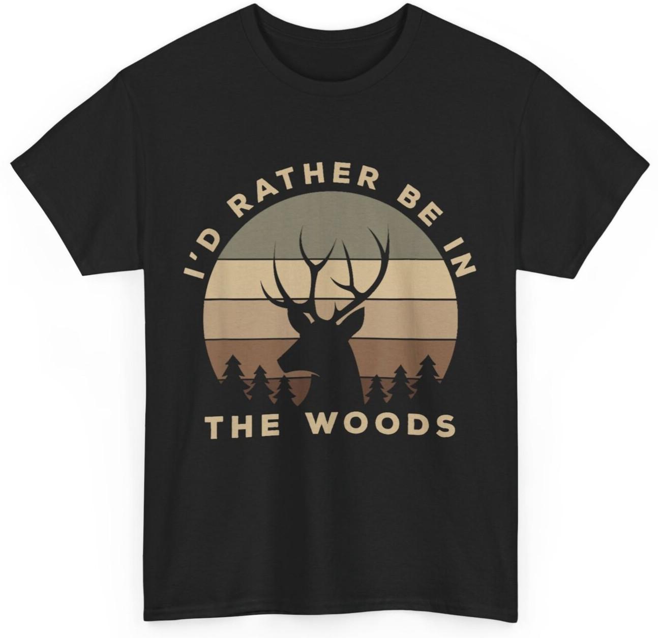 I d Rather Be In the Woods Deer Hunting T-shirt Buck Hunters Apparel Gift XL
