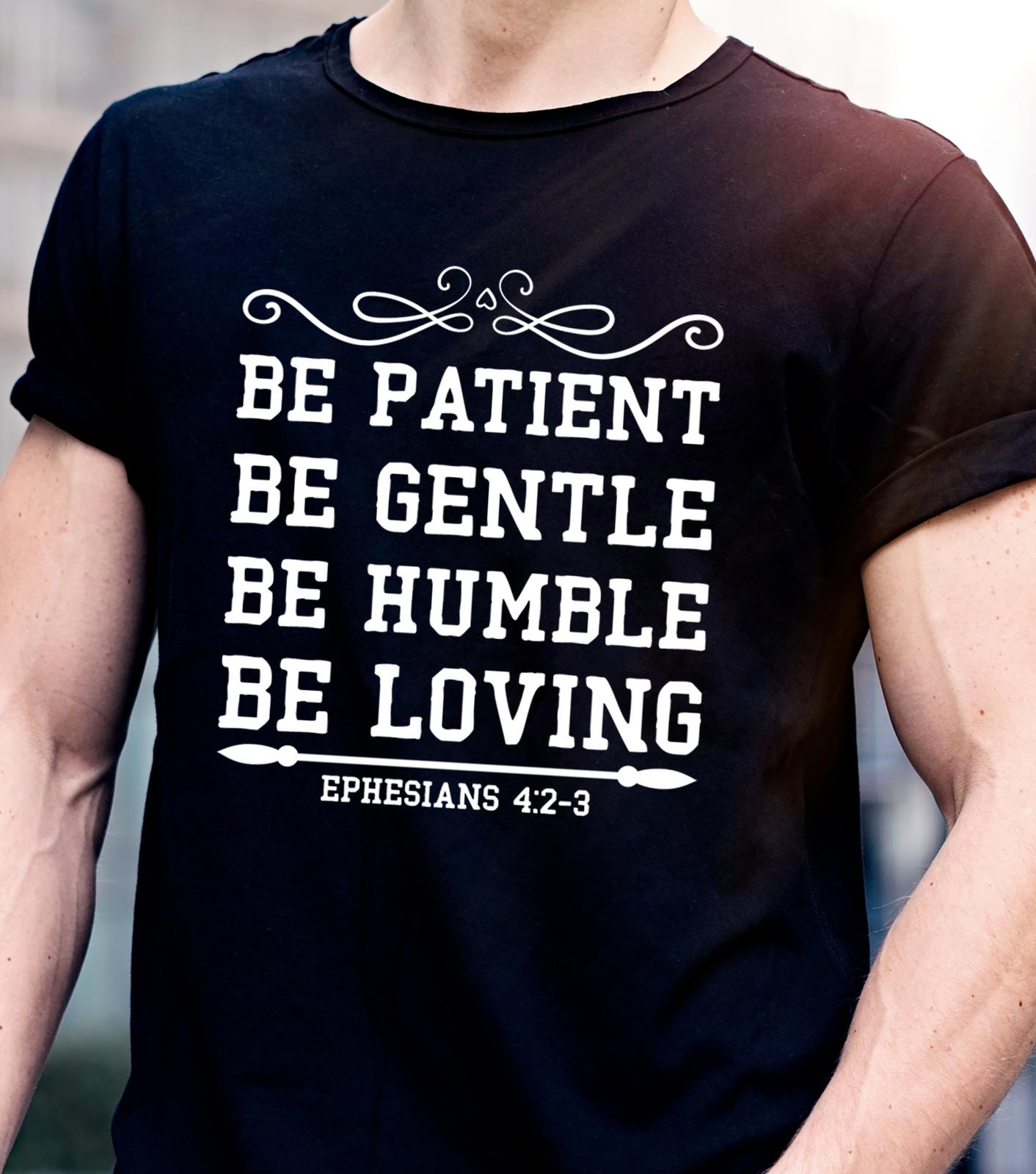 Be Patient, Be Gentle, Christian T-Shirt Mens Womens Tees Top, Faithful Message, Jesus T-Shirt Mens Womens Tees Top, L