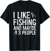 I Like Fishing And Maybe 3 People T-Shirt Mens Womens Tees Top Fisherman Gift Unisex T-Shirt Mens Womens Tees Top