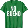 No Bueno Funny Saying For Humor Lovers Spanish Gift Unisex T-Shirt