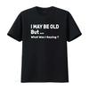 I May Be Old But What Was Saying Funny T Shirt Vintage Washed Designer Clothes Soft Comfortable Top For Everyday Wear