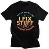 Custom Cool Funny Mechanic Engineer I Fix Stuff T Shirt Men Short Sleeve Pure Cotton Tshirt Leisure Tee Tops Fashion Tshirt