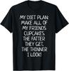 My Diet Plan Sarcastic Sarcasm Funny Gifts Humor Joke Gag T-Shirt