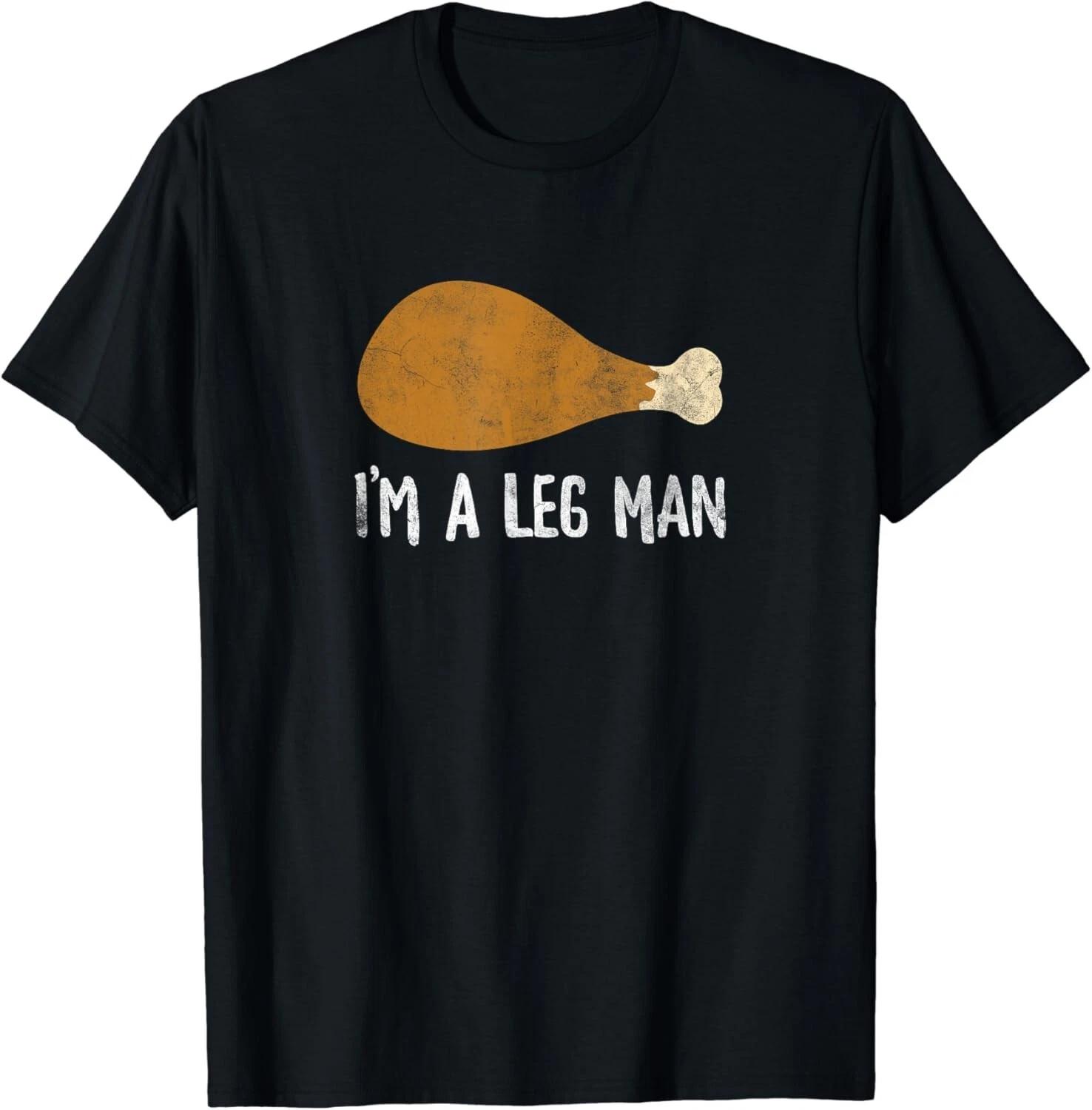 I m A Leg Man Funny Thanksgiving Turkey Leg Gift Unisex T-Shirt 4XL