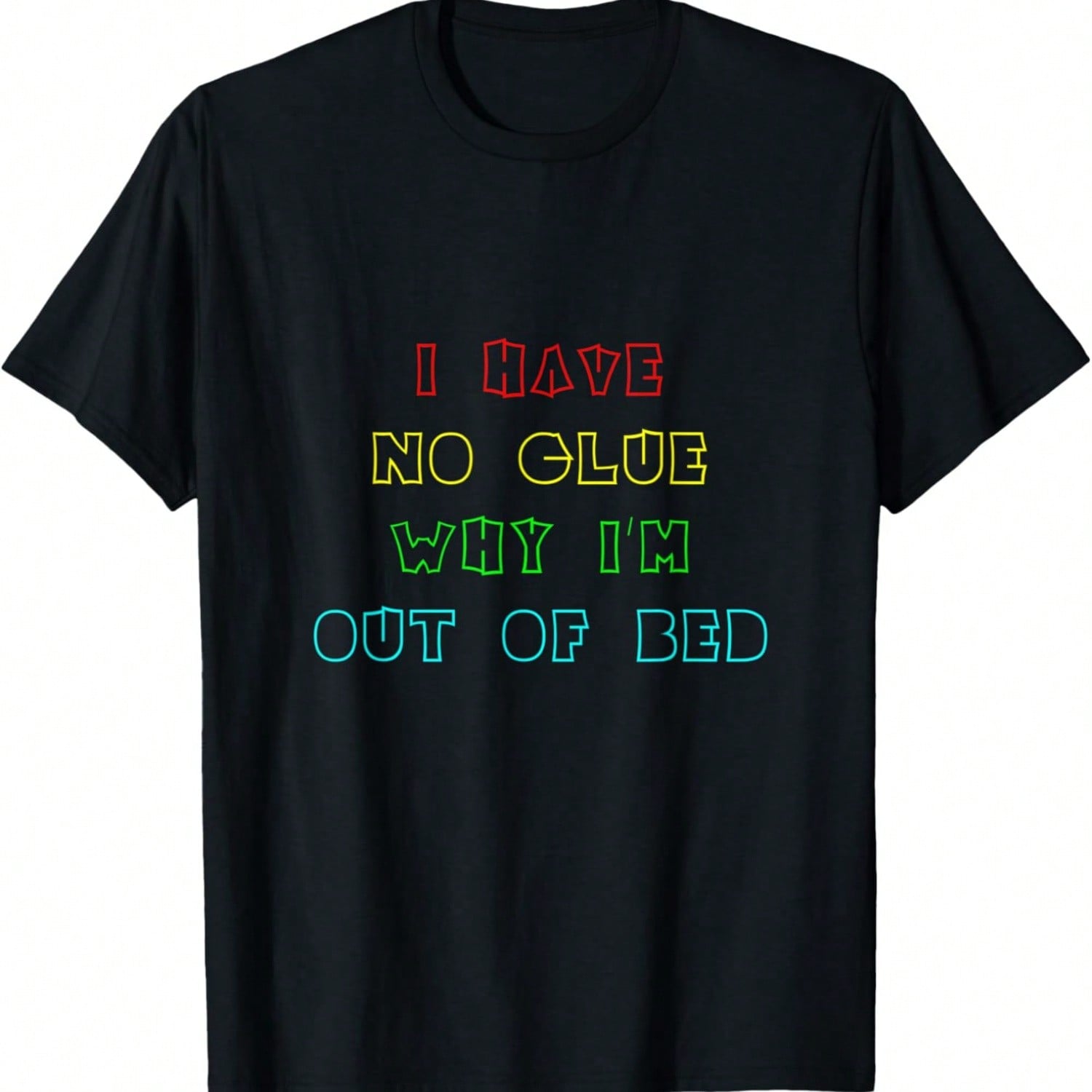 I Have No Clue Why I m Out Of Bed - T-Shirt S разноцветный