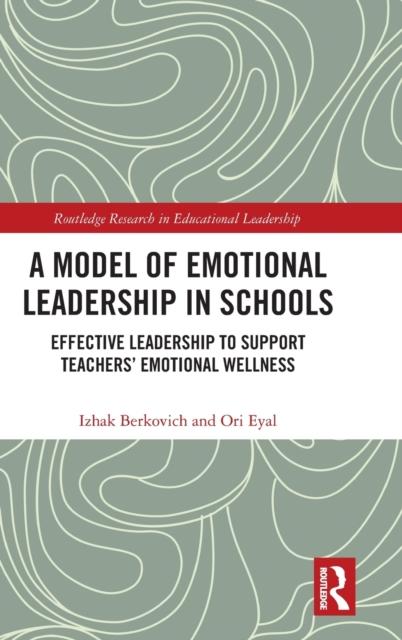 The A Model of Emotional Leadership In Schools : Effective Leadership To Support Teachers??? Emotional Wellness Book
