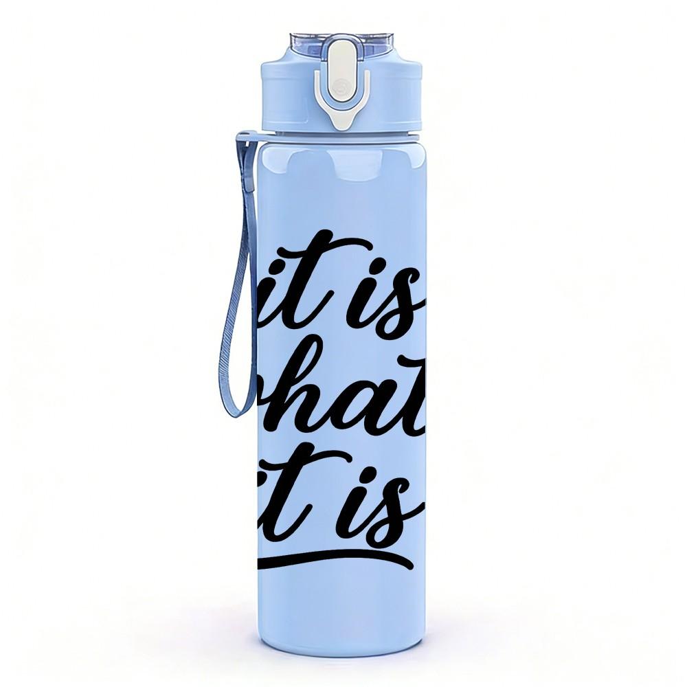 1PC It Is What It Is Script Letter 750ml Color Plastic Sports Water Bottle Leakproof Flip Straw Lid Suitable for Sports Office Home Use