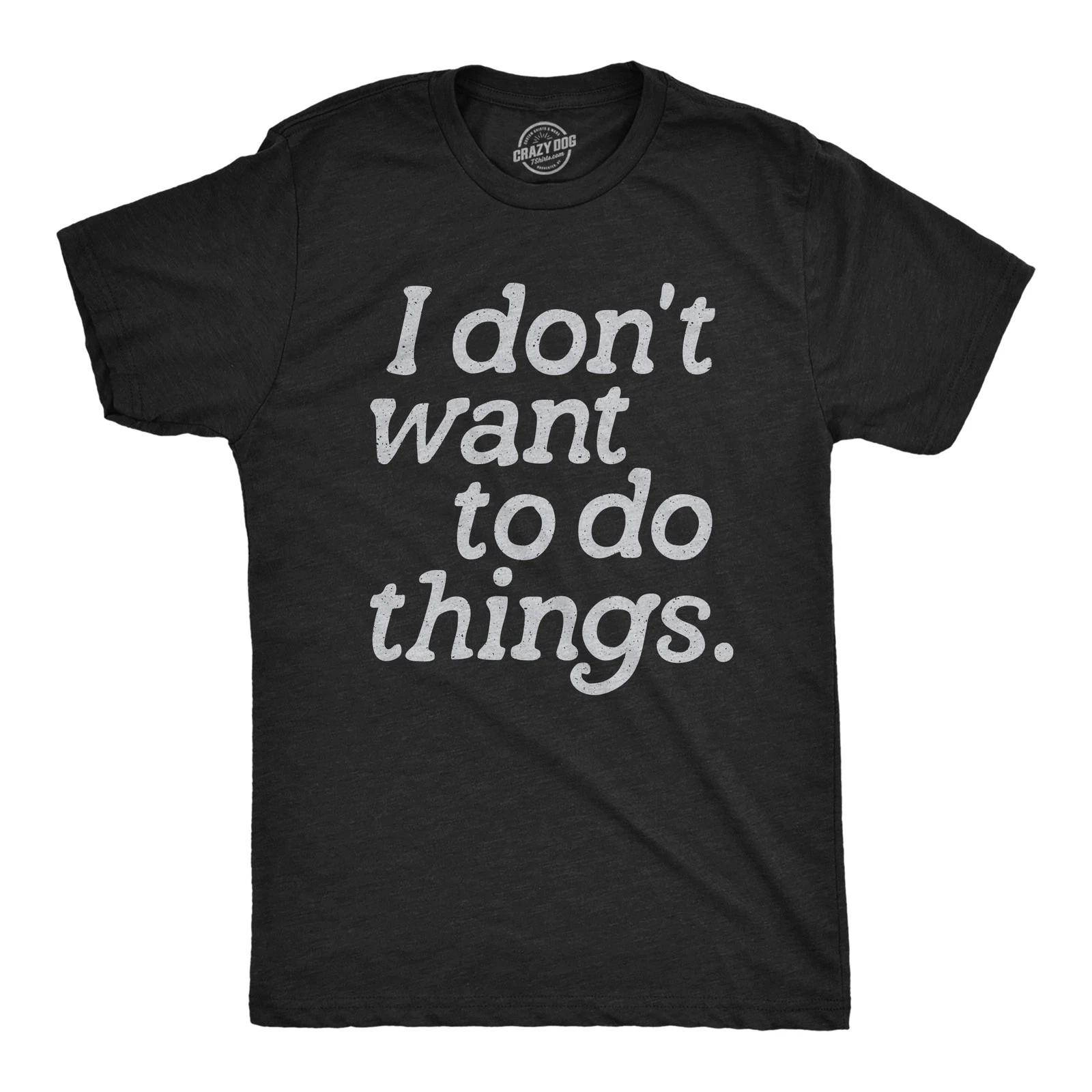 Mens I Dont Want to Do Things T Shirt Funny Sarcastic Introverted Text Graphic S