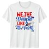 We The People Like To Party Fourth Of July Patriotic Mens Womens Graphic Tee