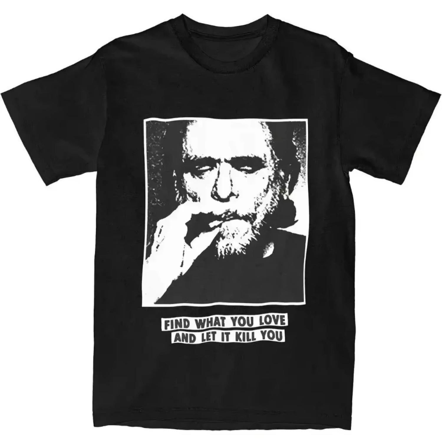 Men s Charles Bukowski Graphic T-Shirt If What You Love Kills You Quote Black White Photo Print Streetwear Short Sleeve Tee S