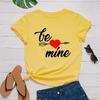 Be Mine Heart Print Women T Shirt Short Sleeve O Neck Loose Women Tshirt Ladies Tee Shirt Tops Clothes Camisetas Mujer