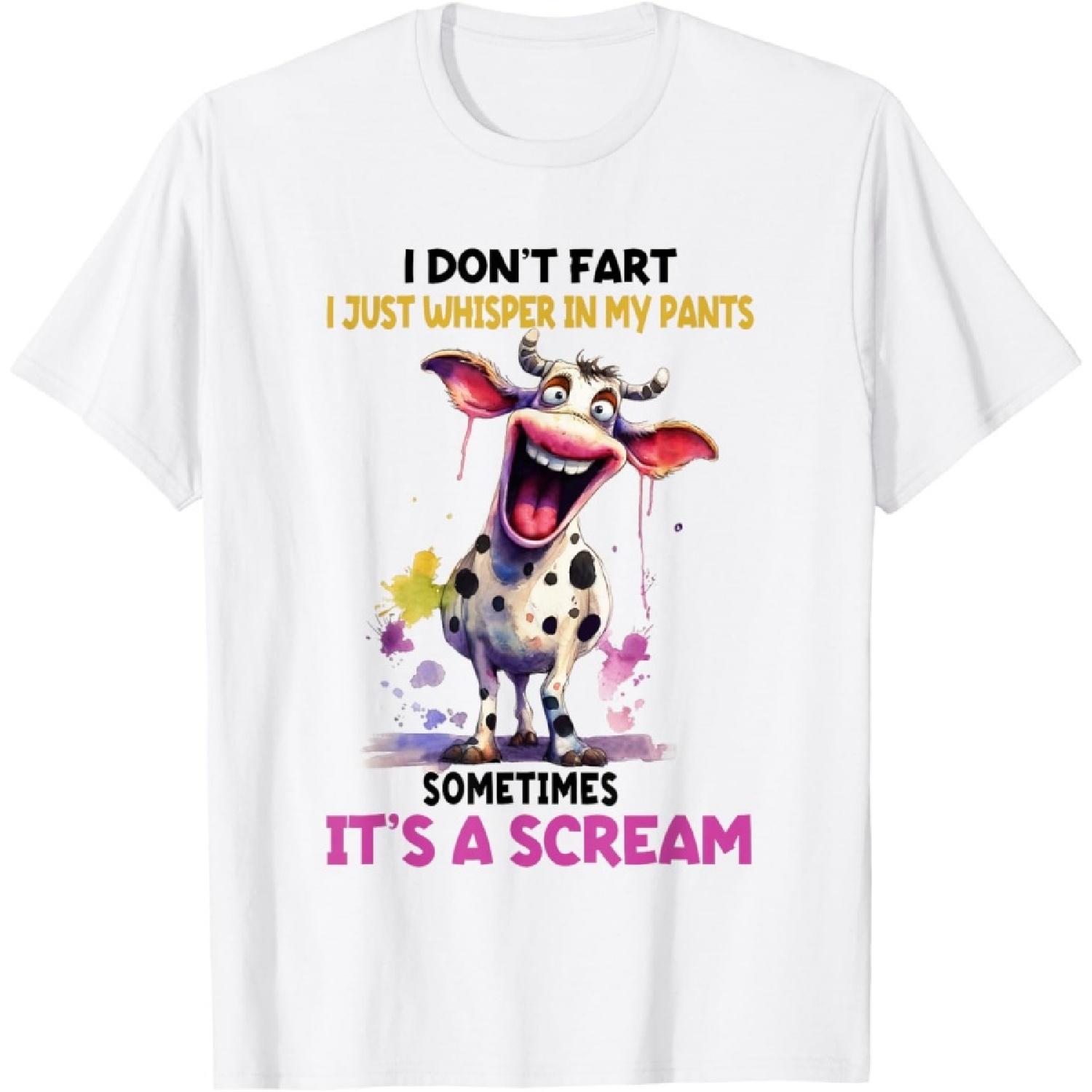 I Don t Fart I Just Whisper In My Pants It s A Scream Cow T-Shirt S