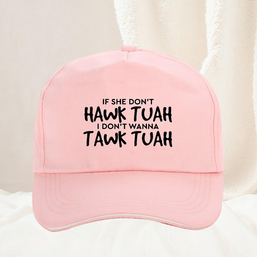 If She Dont Hawk Tush I Wont Tawk Tuah Hat Women Unisex Fashion Letters Printed Sarcasm Quote Baseball Cap