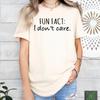 Fun Fact I Dont Care T Shirt Funny Sarcastic For Friend Mom Quotes Unisex Motivational With Sayings