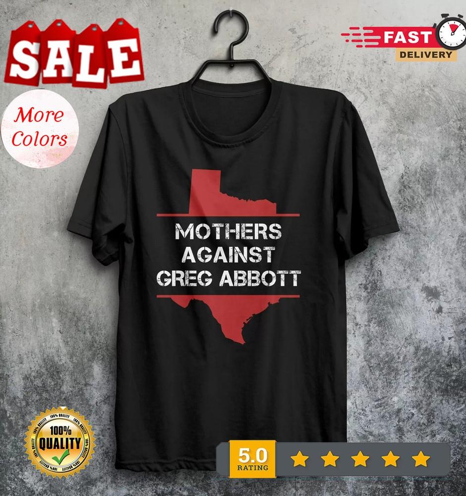 

2025/Mothers Against Greg Abbott T-Shirt Texas State Abortion Law Anti Women Rig Unisex T-Shirt XXXL