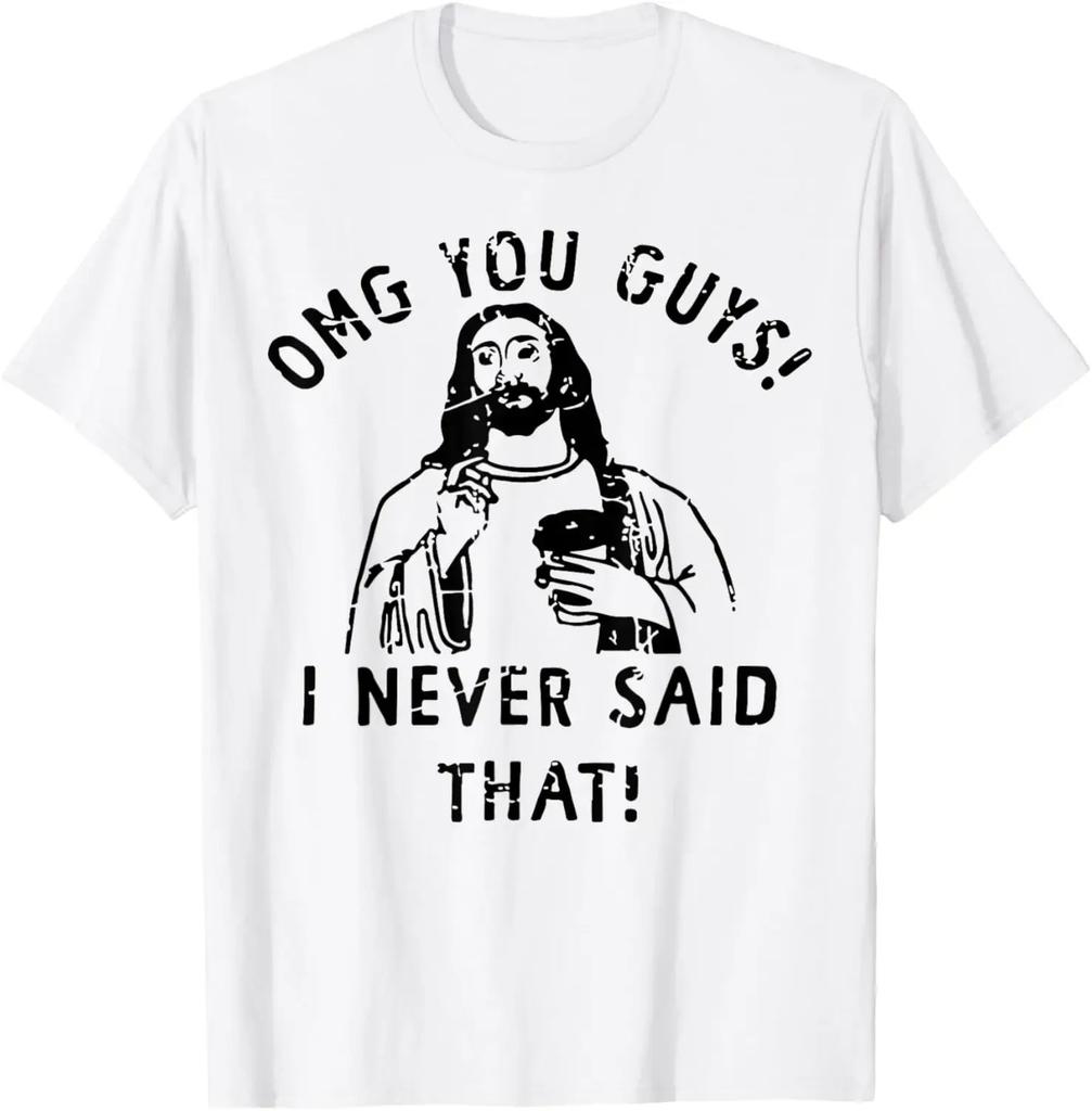 Jesus Omg You Guys I Never Said That TShirt Print Original Design Gifts T Shirts Customizable Graphic T Shirts Ropa Hombre