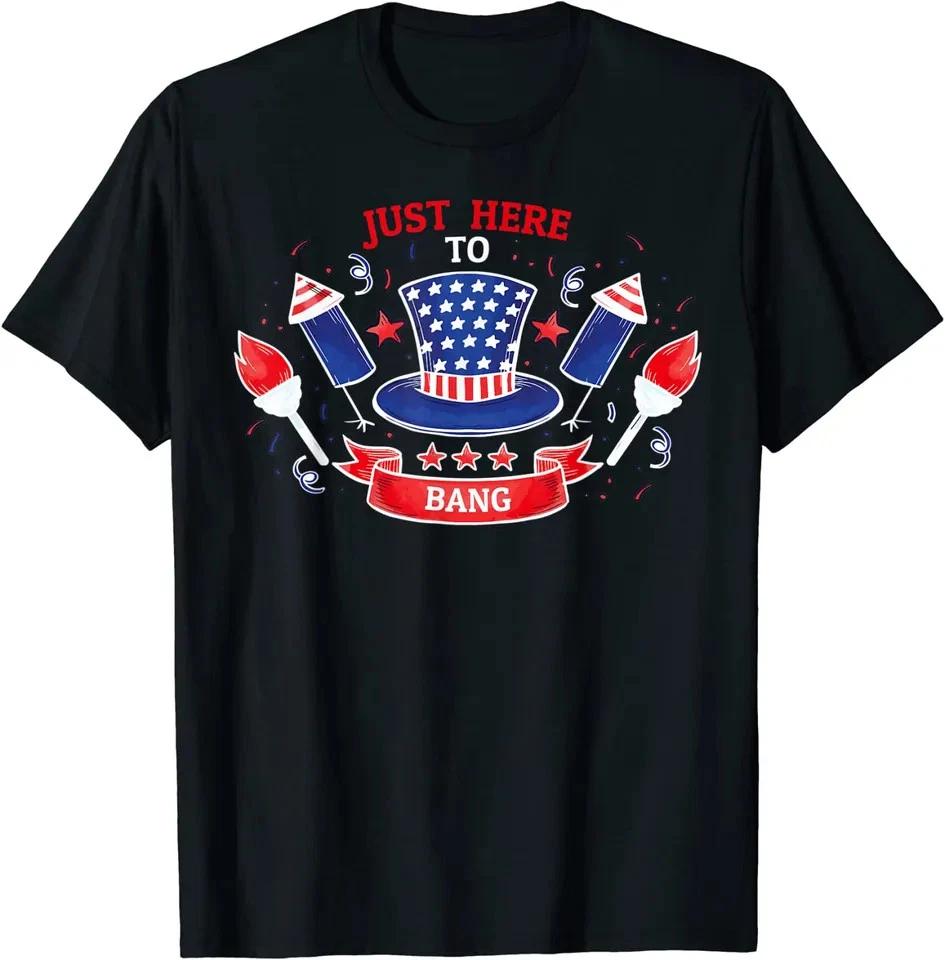 Just Here To Bang Unisex T Shirt 4th Of July Gift S