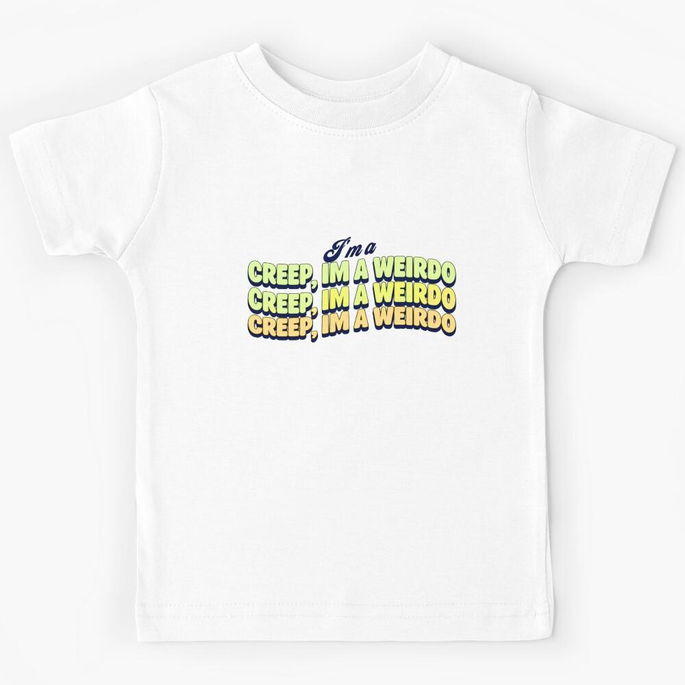 I’m a Creep, I’m a Weirdo Kids T-Shirt 160