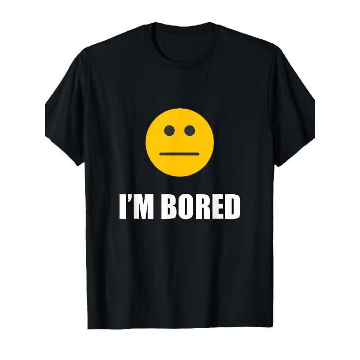 I'm Bored Shirt T-Shirt