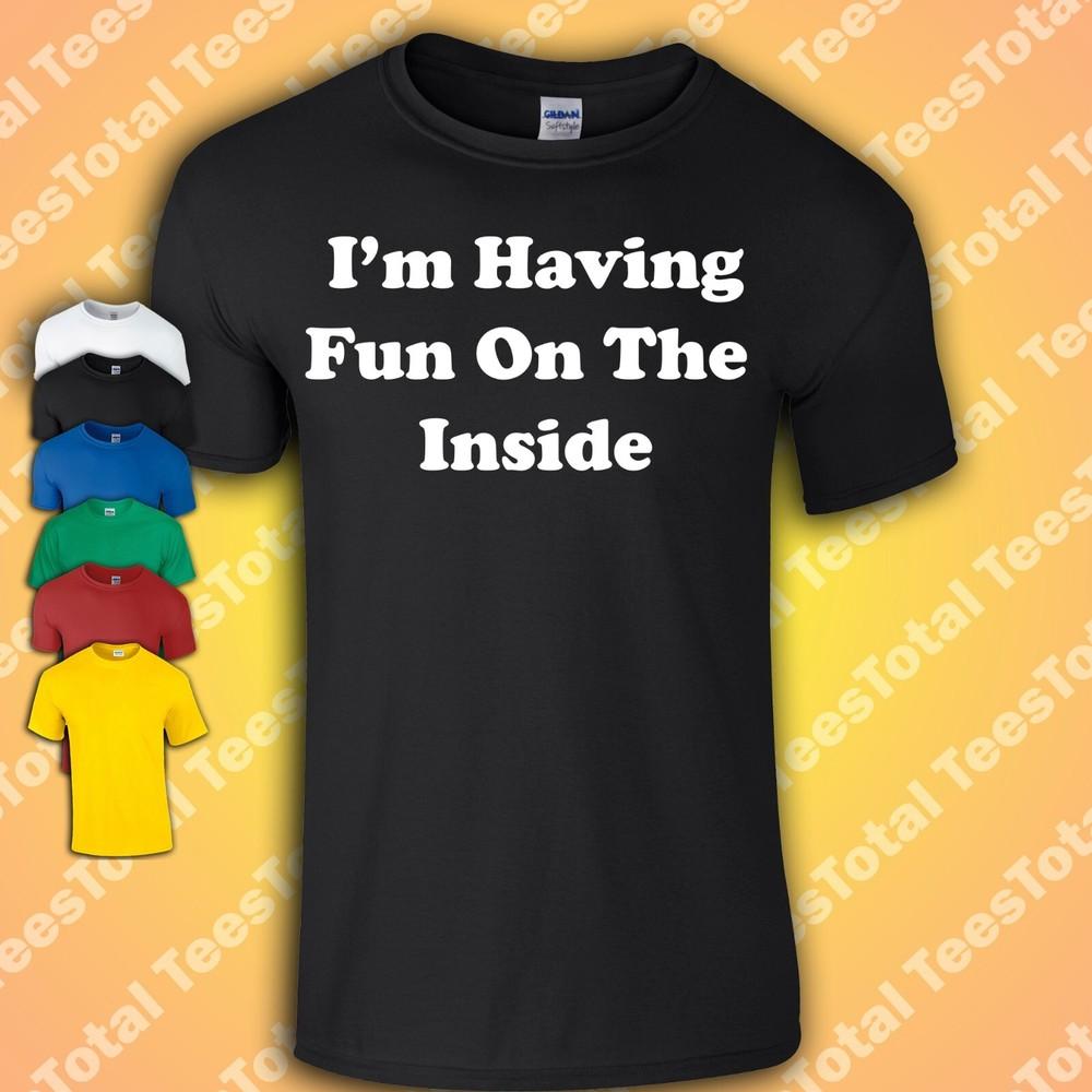 

I’m Having Fun On The Inside T-Shirt | Funny | Anti Social | Party | Festival M