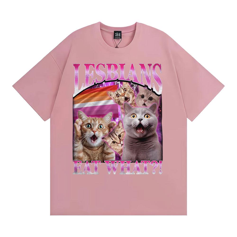 Lesbians Eat What Funny Cat Meme T Shirt Men Women Fashion Vintage Short Sleeve T-shirts High Quality Casual Cotton 100% T-shirt