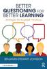 The Better Questioning for Better Learning : Strategies for Engaged Thinking Book