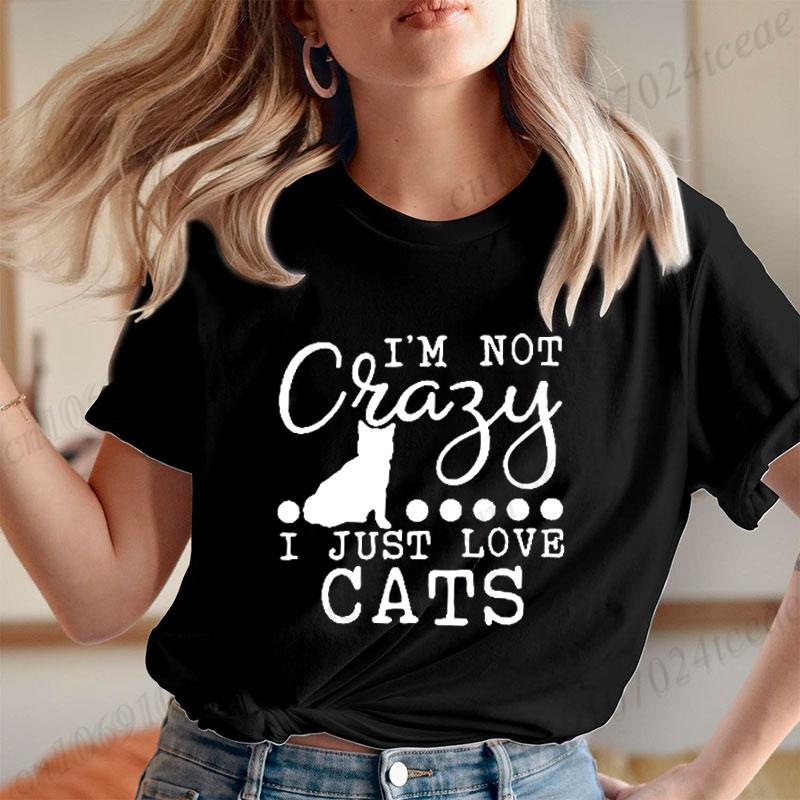 

I m Not Crazy I Just Love Cats Cartoon T Shirt Unisex Kawaii Graphic Shirts Casual Short Sleeved Black Cat Tee Harajuku T-shirts S