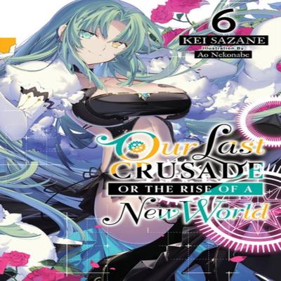Our Last Crusade or the Rise of a New World Vol. 6 Light Novel by Kei Sazane Paperback Book 9781975322083