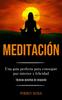 Libro Meditacion : Una Guia Perfecta Para Conseguir Paz Interior Y Felicidad (Tecnicas Sencillas De Relajacion)