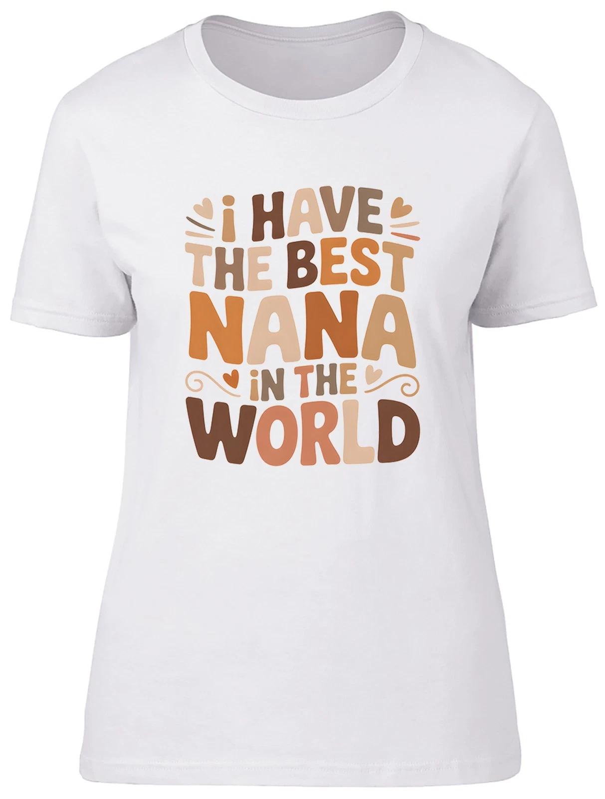 I Have the Best Nana in the World Womens T-Shirt Ladies Gift Tee XXL