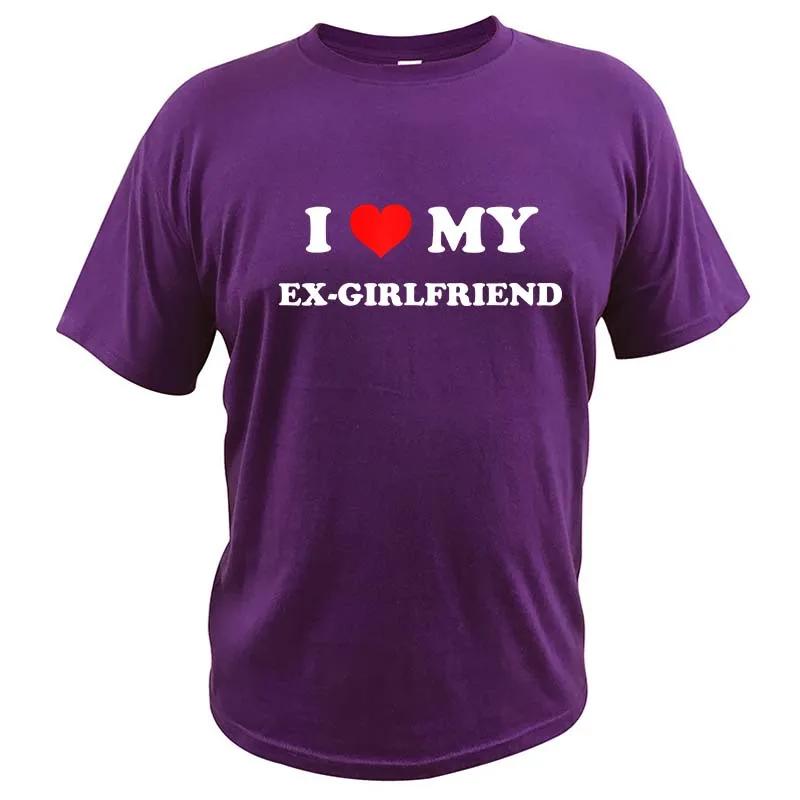I Love My Ex-Girlfriend T Shirt Adult Humor Jokes Clothing Y2k Summer Casual 100% Cotton Unisex T-shirts EU Size