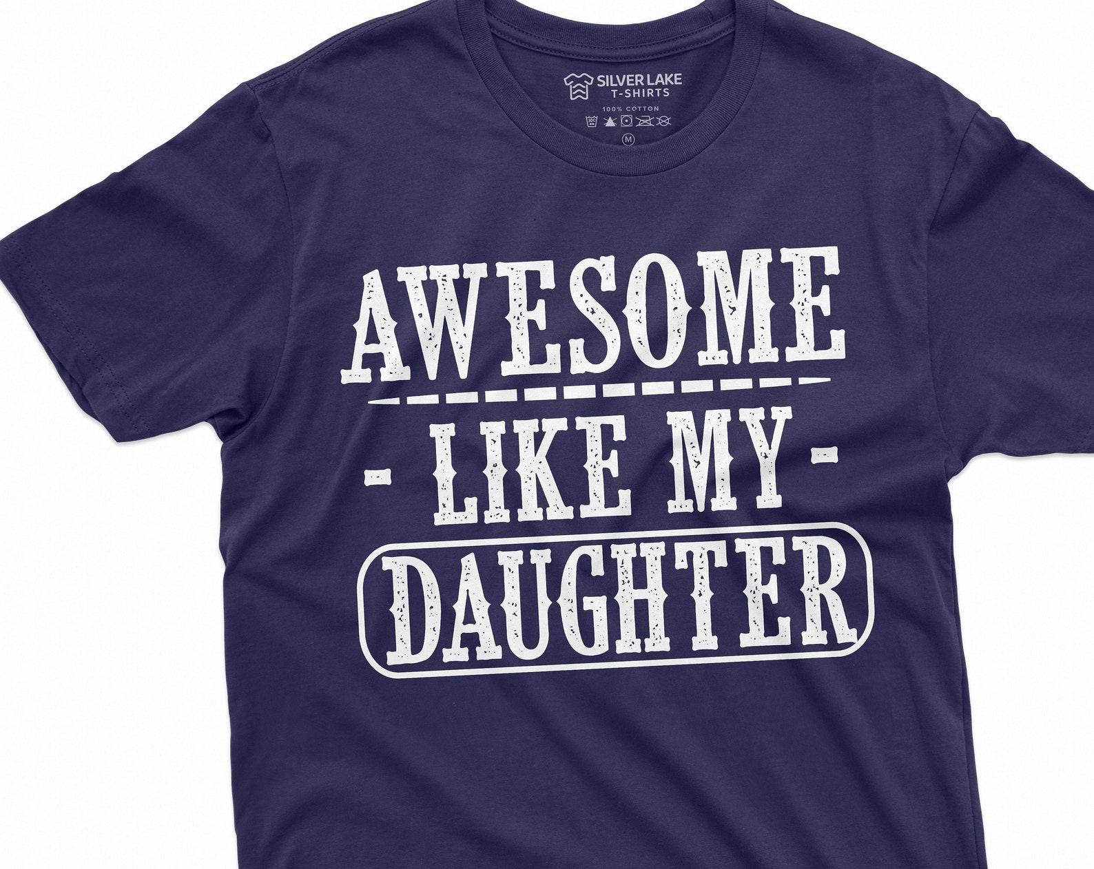 Father T-shirt, Dad tee shirt, Fathers day shirt, dad daughter tee, awesome like my daughter, Dad Gift shirt, Gift Mens shirt, Mens tee 3XL