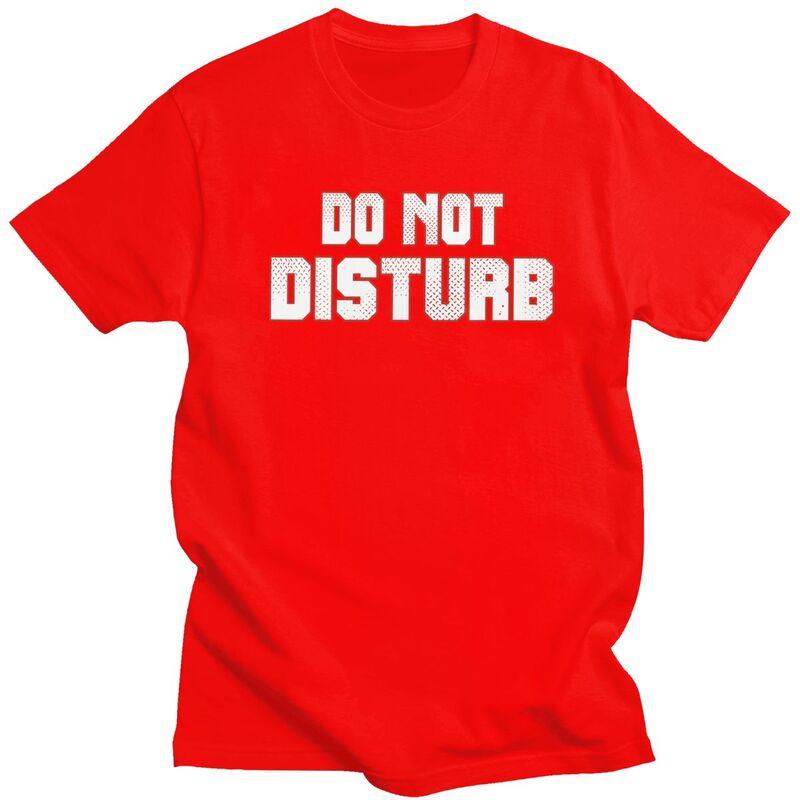 Do Not Disturb T Shirt for Men 100 Cotton Dark Humor Saying Quote Tshirt Streetwaer Short Sleeve Tee Shirt Loose Fit Clothing